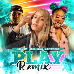Nicole Nima Ft. Tivi Gunz y La Perversa – Play (Remix)
